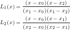 \begin{eqnarray*} L_1(x) &=& \frac{(x-x_0)(x-x_2)}{(x_1-x_0)(x_1-x_2)}\\ L_2(x) &=& \frac{(x-x_0)(x-x_1)}{(x_2-x_0)(x_2-x_1)} \end{eqnarray*}